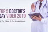 Top 5 Doctor’s Day Video 2019 To Pay Tribute To The Unsung Heroes